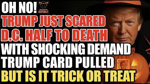 OH NO! TRUMP Just Scared DC Half to Death with SHOCKING Demand! Trump Card Pulled...Trick or Treat!?