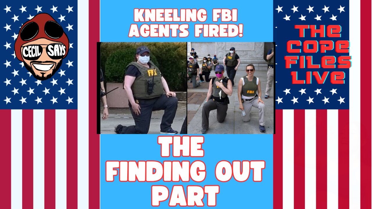 Cope Files Live - It's Finding Out Season, FBI Agents Canned For Floyd Worship.