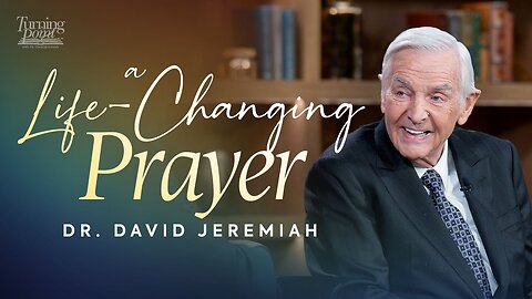 A Life-Changing Prayer | Dr. David Jeremiah | Colossins1:9-14