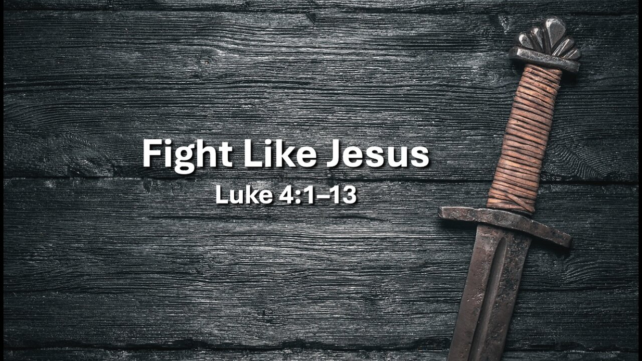 "Fight Like Jesus" (Luke 4:1–13, #10)