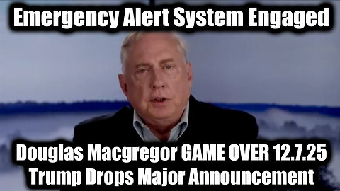 DOUGLAS MACGREGOR Revealed: System Engaged GAME OVER 12.7.25 Trump Drops Major Announcement