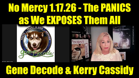 Gene Decode & Kerry Cassidy: No Mercy 1.17.26 - The PANICS as We EXPOSES Them All