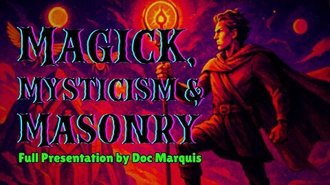Magic, Mysticism & Masonry: The Luciferian Secrets of the Illuminati [Doc Marquis, 2010]