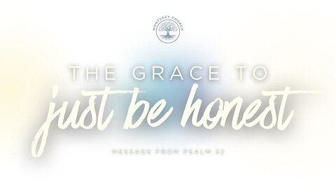 The Grace to Just Be Honest | Psalm 32