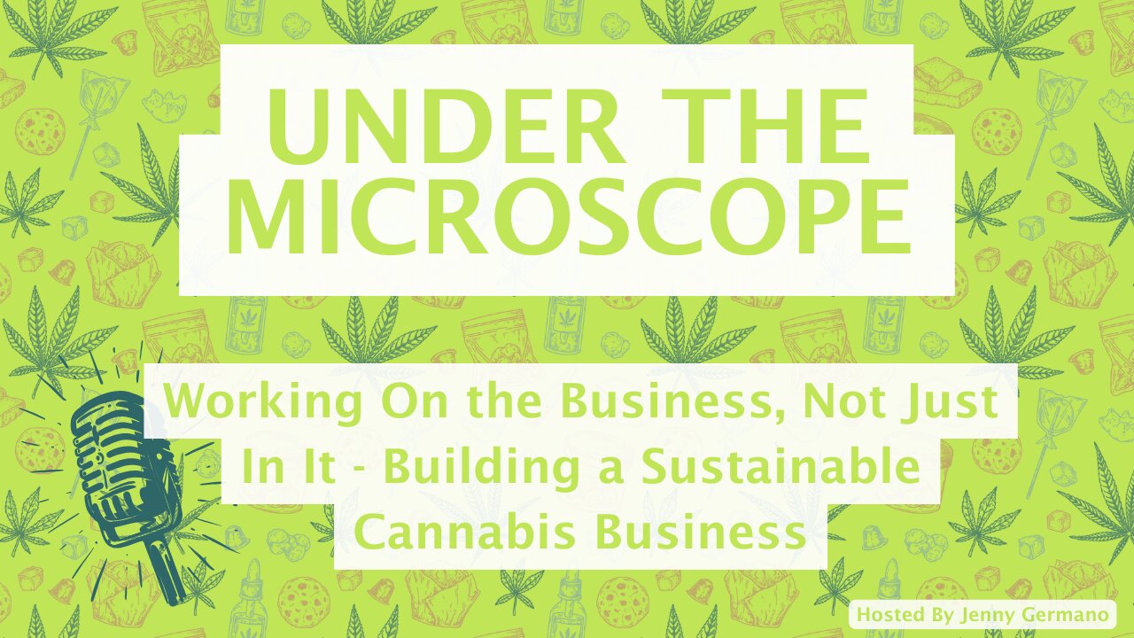Working On the Business, Not Just In It - Building a Sustainable Cannabis Business