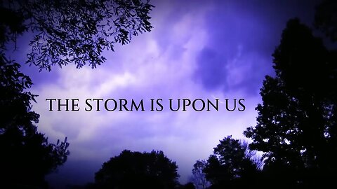 The Storm is Upon Us
			