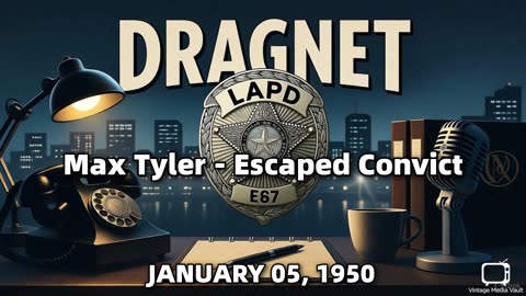 Dragnet - Max Tyler - Escaped Convict - January 05, 1950 - Classic Police Radio Drama