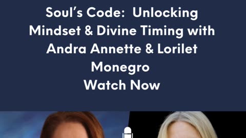 Soul’s Code: Unlocking Mindset & Divine Timing with Andra Annette & Lorilet Monegro