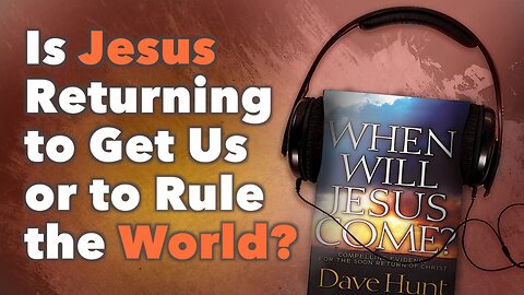 Is Jesus Returning to Get Us or to Rule the World?