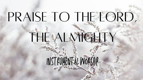 Beautiful Relaxing Flute Hymn - "Praise to the Lord, the Almighty"