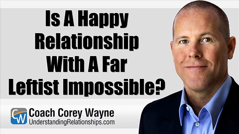 Is A Happy Relationship With A Far Leftist Impossible?