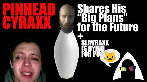 Pinhead Cyraxx talks about his dreams and plans for the future + Slavraxx thirsty for pus