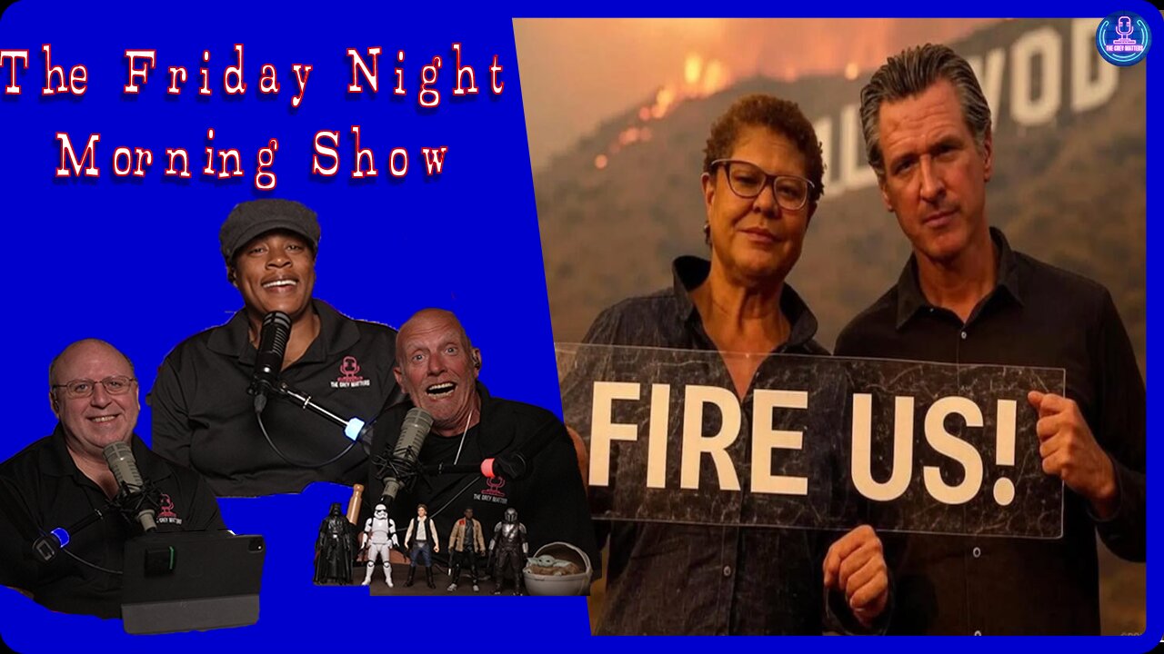 CALIFORNIA BURNS BUT WE SAVED THE FISH: The Friday Night Morning Show