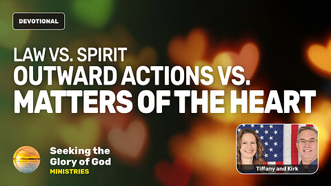 Law vs Spirit - Outward Actions or Matter of the Heart? - Tiffany Root & Kirk VandeGuchte
