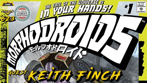 Comic Crusaders Podcast #623 – Keith Finch talks Morphodriods