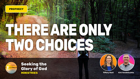 There Are Two Choices to Everything (PROPHETIC WORD) - Tiffany Root & Kirk VandeGuchte
