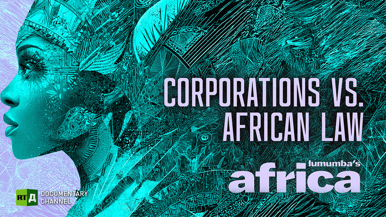 Lumumba’s Africa. Corporations vs. African Law. Episode 97 | RT.Doc