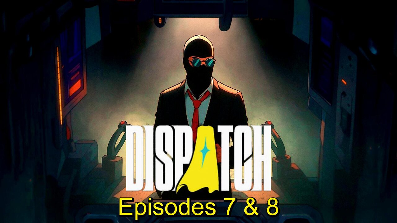 Dispatch | Episodes 7 And 8 (Final Episodes)