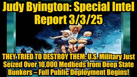 Judy Byington: Special Intel Report 3/3/25: THEY TRIED TO DESTROY THEM: U.S. Military Just Seized Over 10,000 Medbeds from Deep State Bunkers – Full Public Deployment Begins!