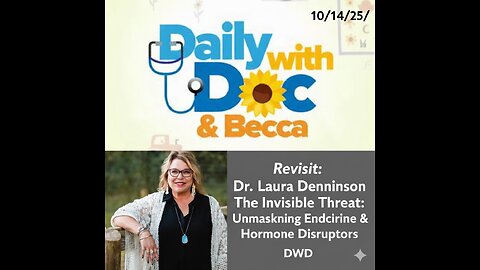 10/14/25/ Revisit: Dr. Laura Dennison: Unmasking Endocrine & Hormone Disruptors DWD 1/21/25