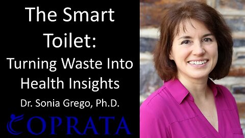 The Smart Toilet: Turning Waste Into Health Insights - Dr. Sonia Grego, Ph.D.