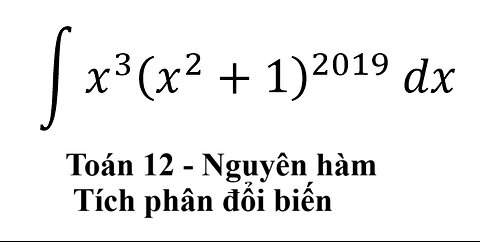 THPT Chuyên Lê Quý Đôn - Đà Nẵng: Nguyên hàm ∫ x^3 (x^2+1)^2019 dx #NguyenHam #Tichphan #Integrals