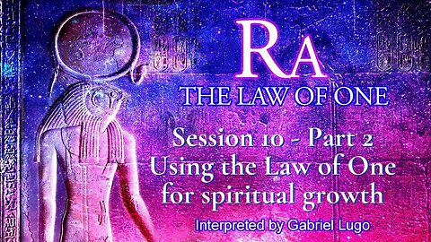 THE LAW OF ONE ☥ SESSION 10 - Part 2 | Spiritual empowerment through the Law of One