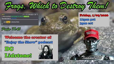Frogs, which to destroy them. A discussion with patriot podcaster, DC Lidstone!