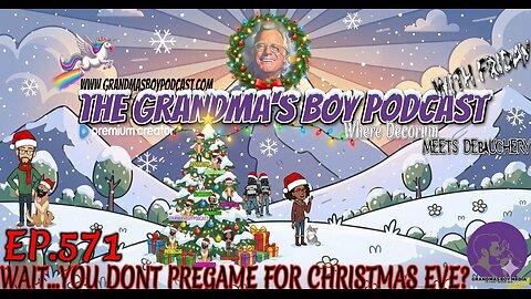 The Grandmas Boy Podcast EP.571-WAIT...YOU DONT PREGAME FOR CHRISTMAS EVE?