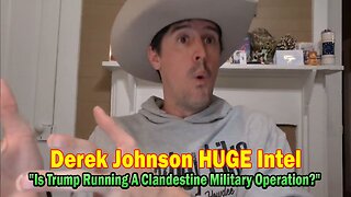 Derek Johnson HUGE Intel: "Is Trump Running A Clandestine Military Operation?"