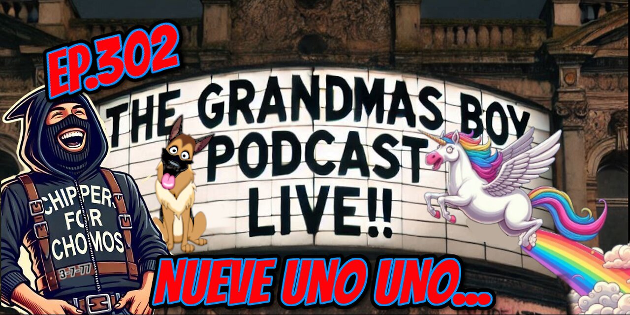 The Grandmas Boy Podcast EP.302-NUEVE UNO UNO