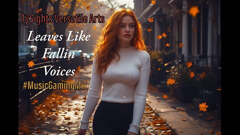 Leaves Like Fallin Voices #MusicGamingMix / #Uncharted4 #WatchDogs2 +More X-@TySights #MultiGenre