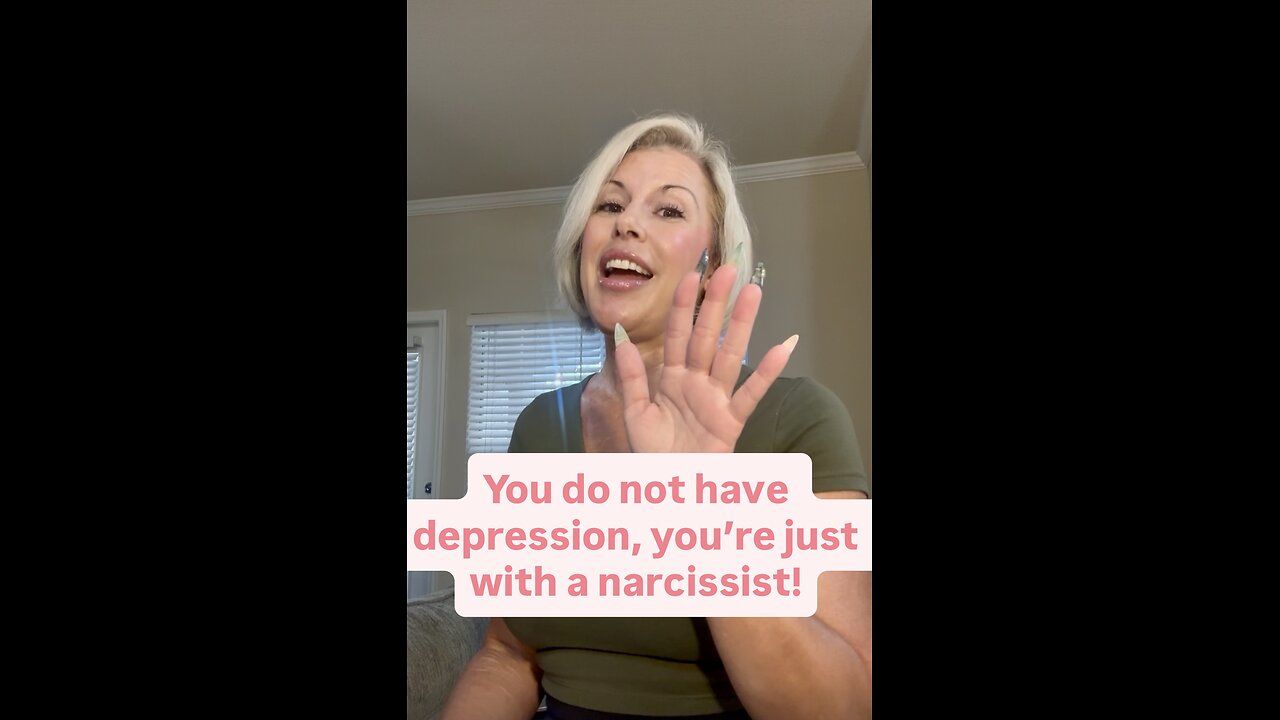 You do not have depression, you’re just with a narcissist!