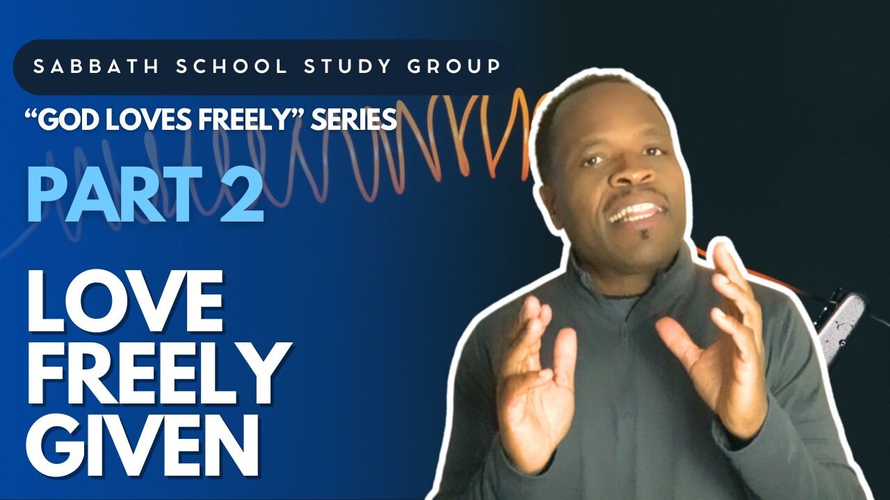 Love Freely Given (John 17) Sabbath School Lesson Study Group w/ Chris Bailey III