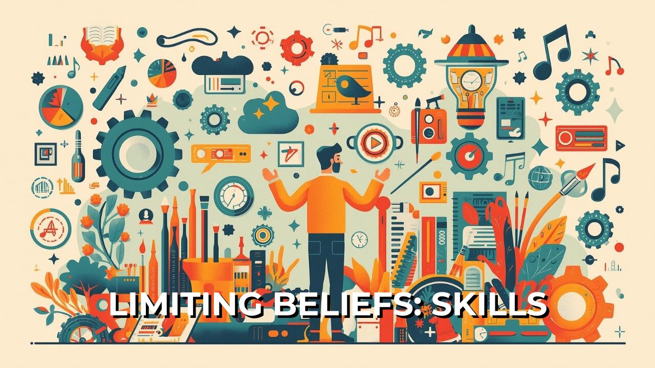 LOG#29 – Limiting Beliefs: Skills