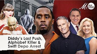 Diddy's Final Push Before Sentencing, Real "Alphabet Killer" Victim Count, Taylor Swift Depo Arrest