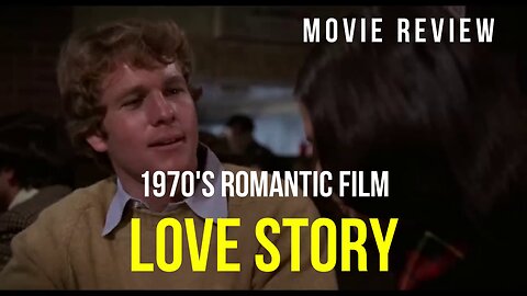 LOVE STORY - 1970'S AMERICAN ROMANTIC FILM REVIEW