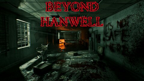 Beyond Hanwell Part 2: Open World Psychological Horror