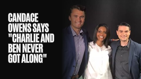 Candace Owens says "Charlie and Ben Never Got Along"