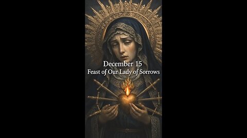 December 15 Feast of Our Lady of Sorrows