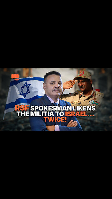 RSF SPOKESMAN LIKENS THE MILITIA TO ISRAEL… TWICE!