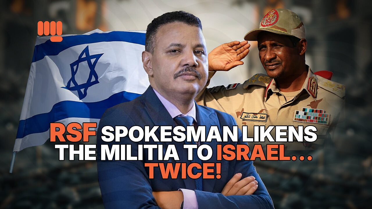 RSF SPOKESMAN LIKENS THE MILITIA TO ISRAEL… TWICE!