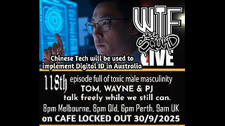 WTF LIVE 118 - Chinese Tech will be used to implement the Digital ID