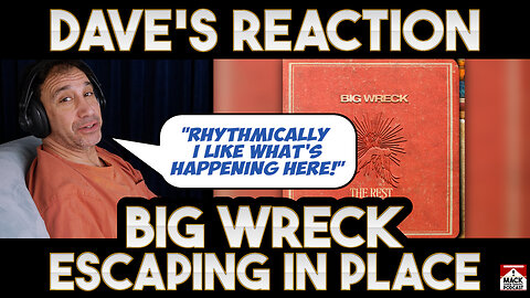 Dave's Reaction: Big Wreck — Escaping Place