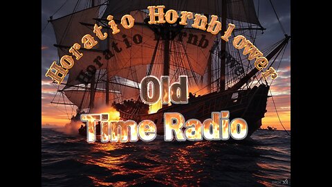 Old Time Radio Show-Horatio Hornblower. #oldtimeradio