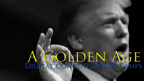 A Golden Age ~ Digital Concentration Camps