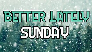 Better Lately - Sunday