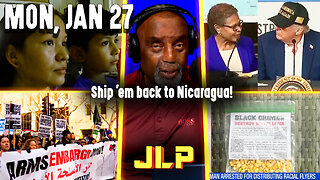 Ship 'em back to Nicaragua! | JLP Mon 1-27-25