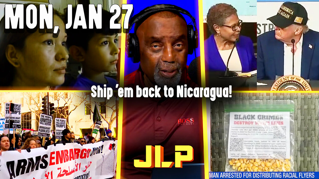 Ship 'em back to Nicaragua! | JLP Mon 1-27-25