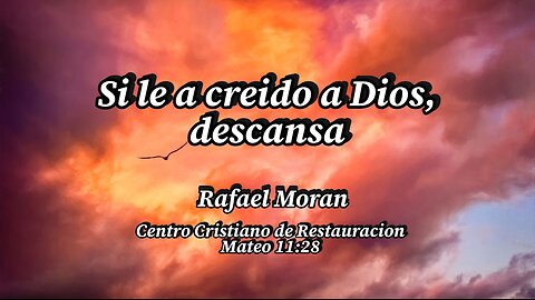 Si le a creido a Dios, descansa | Rafael Moran